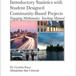 Introductory Statistics with Student Designed Community-Based Projects Engaging Mathematics Teaching Manual